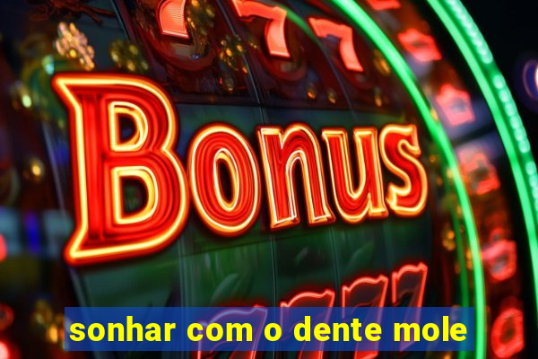 sonhar com o dente mole